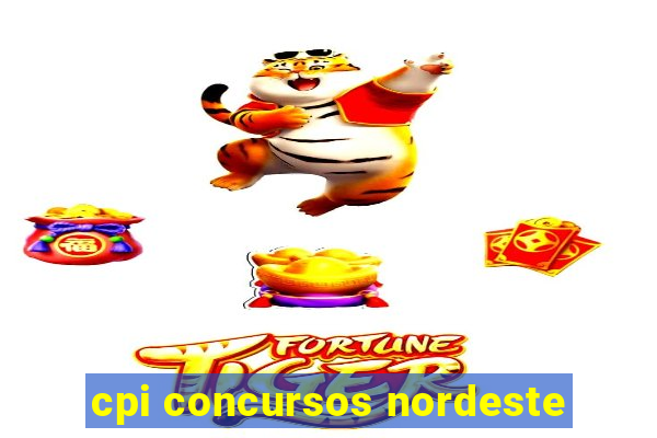 cpi concursos nordeste